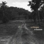 Lô Borges: 'A Estrada' é o adeus de um gênio da MPB